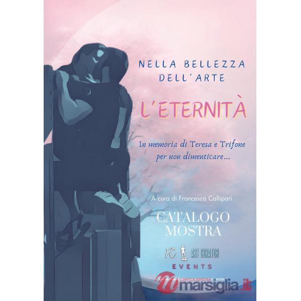 Nella bellezza dell'arte. L'eternità. In memoria di Teresa e Trifone per non dimenticare...
