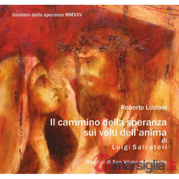Cammino della speranza sui volti dell'anima di Luigi Salvatori (Il)