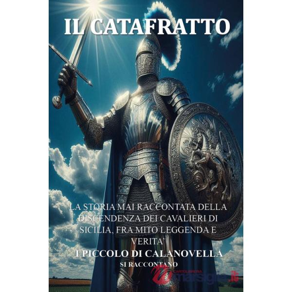 Catafratto. La storia mai raccontata della discendenza dei cavalieri di Sicilia, fra mito leggenda e verità i Piccolo di Calanov