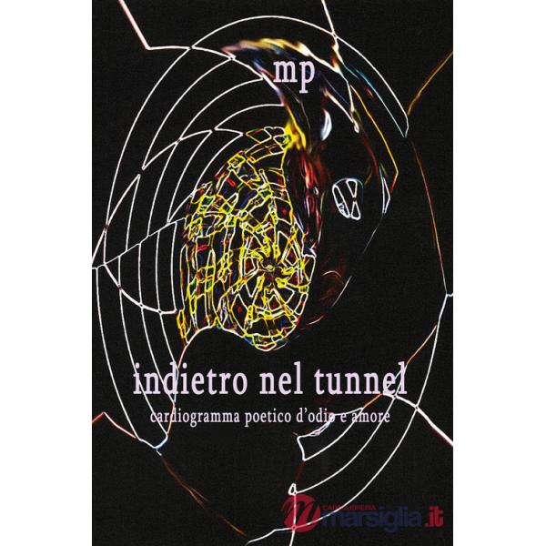 Indietro nel tunnel. Cardiogramma poetico d'odio e amore