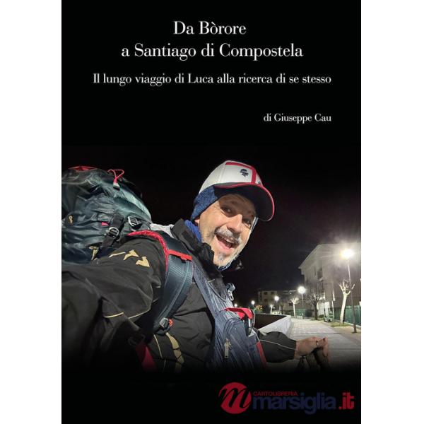Da Bòrore a Santiago di Compostela. Il lungo viaggio di Luca alla ricerca di se stesso