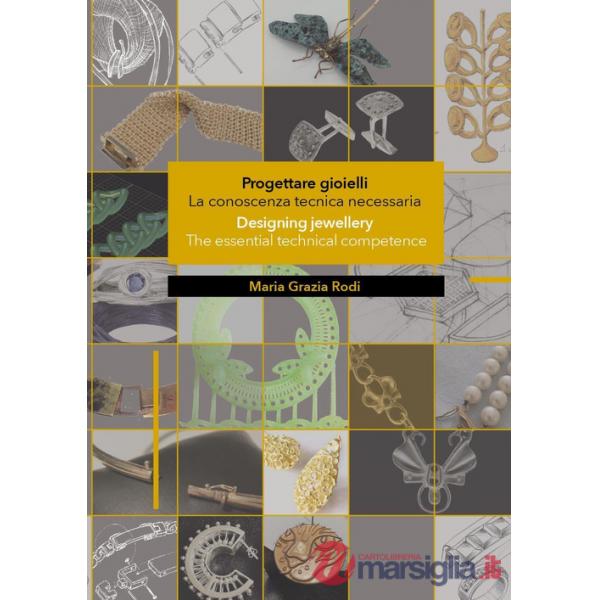 Progettare gioielli. La conoscenza tecnica necessaria-Designing jewellery. The essential technical competence. Ediz. bilingue