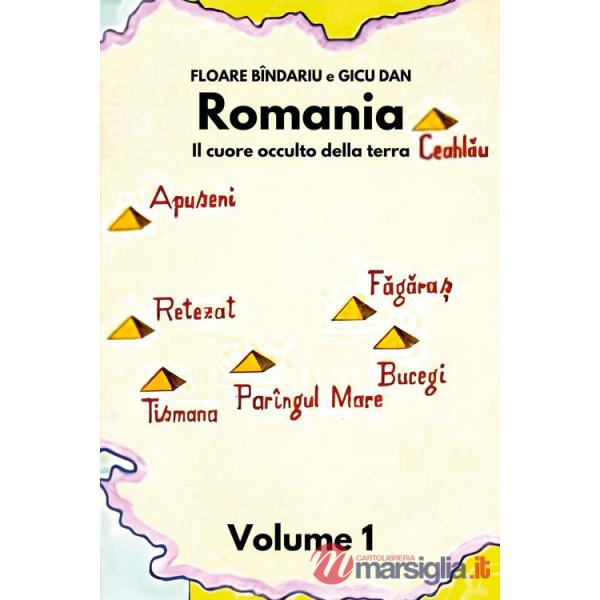 Romania. Il cuore occulto della terra. Vol. 1