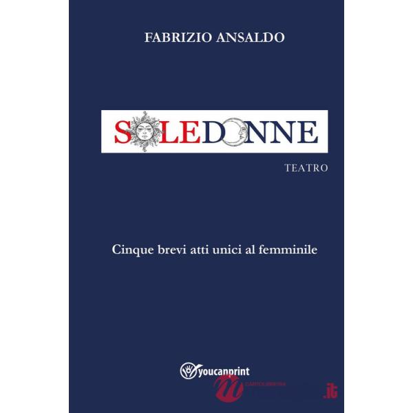 Sole donne. Cinque brevi atti unici al femminile