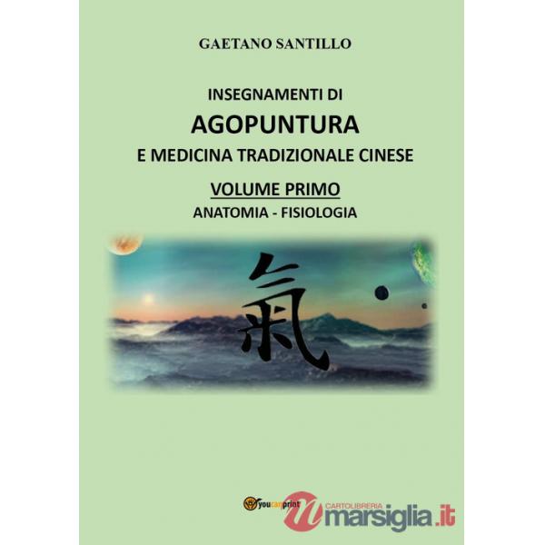 Insegnamenti di agopuntura e medicina tradizionale cinese. Vol. 1: Anatomia-fisiologia