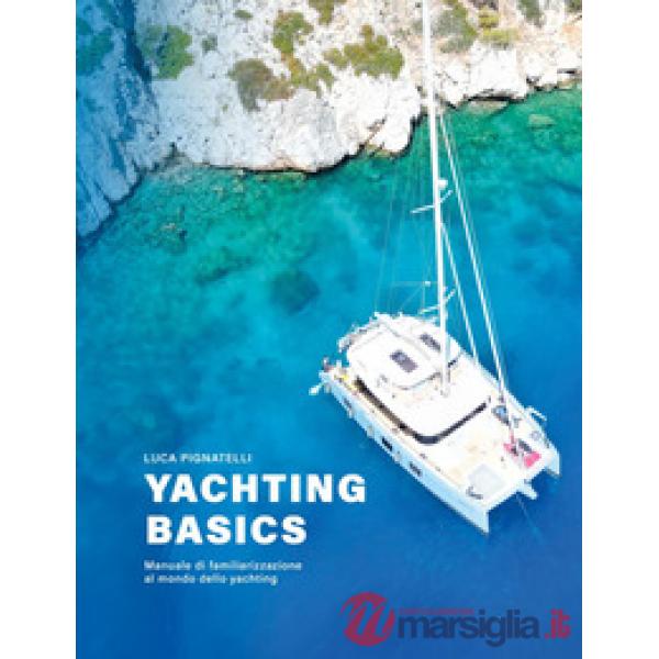 Yachting basics. Manuale di familiarizzazione al mondo dello yachting