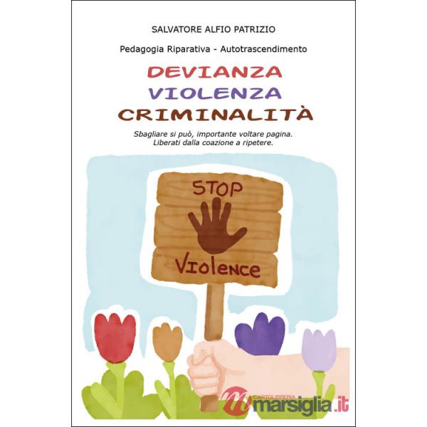 Devianza, violenza, criminalità. Sbagliare si può, importante voltare pagina. Liberati dalla coazione a ripetere