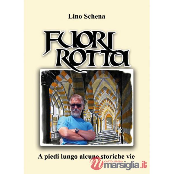 Fuori rotta. A piedi lungo alcune storiche vie