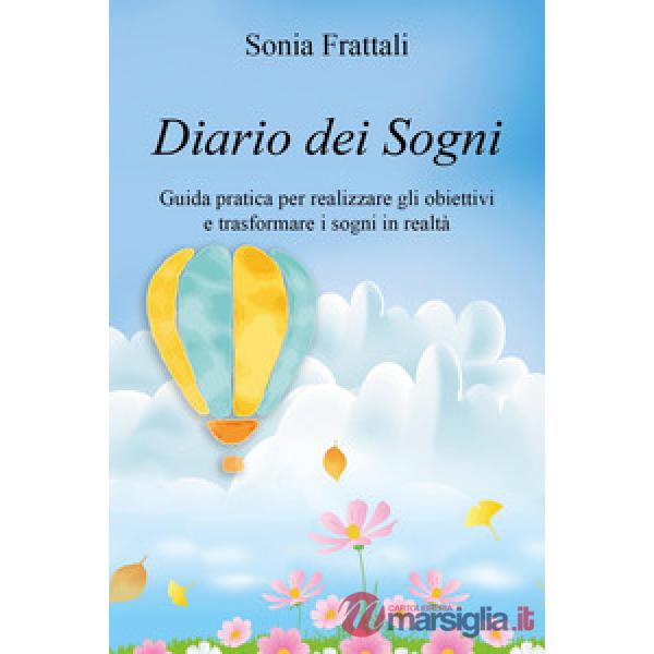 Diario dei sogni. Guida pratica per realizzare gli obiettivi e trasformare i sogni in realtà