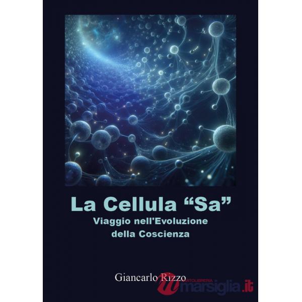Cellula «sa». Viaggio nell'evoluzione della coscienza (La)