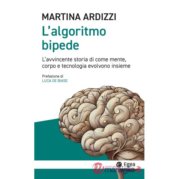 Algoritmo bipede. L'avvincente storia di come mente, corpo e tecnologia evolvono insieme (L')