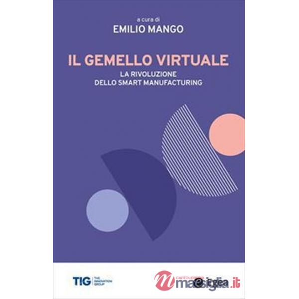 Gemello virtuale. La rivoluzione dello smart manufacturing (Il)