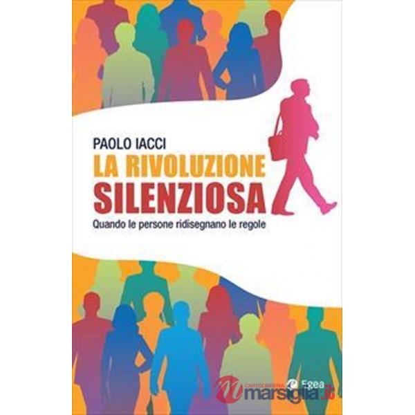 Rivoluzione silenziosa. Quando le persone ridisegnano le regole (La)