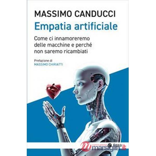 Empatia artificiale. Come ci innamoreremo delle macchine e perché non saremo ricambiati