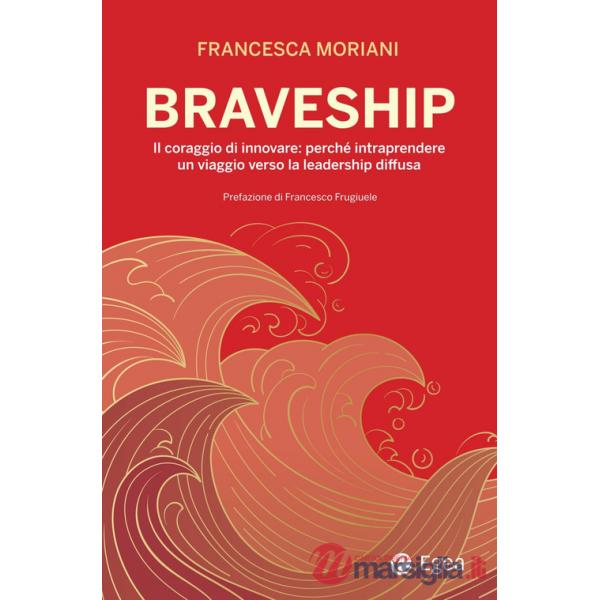 Braveship. Il coraggio di innovare: perché intraprendere un viaggio verso la leadership diffusa
