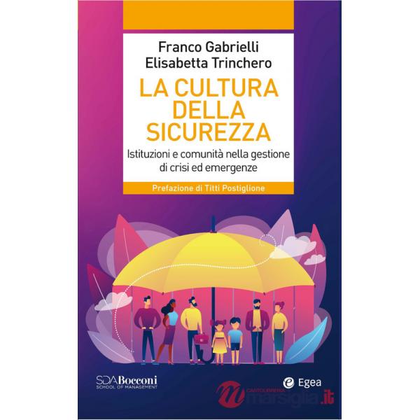 Cultura della sicurezza. Istituzioni e comunità nella gestione di crisi ed emergenze (La)