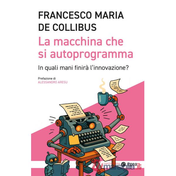 Macchina che si autoprogramma. In quali mani finirà l'innovazione? (La)