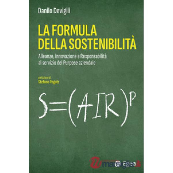 Formula della sostenibilità. Alleanze, innovazione e responsabilità al servizio del purpose aziendale (La)