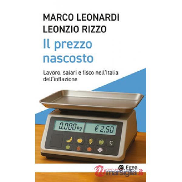 Prezzo nascosto. Lavoro, salari e fisco nell'Italia dell'inflazione (Il)