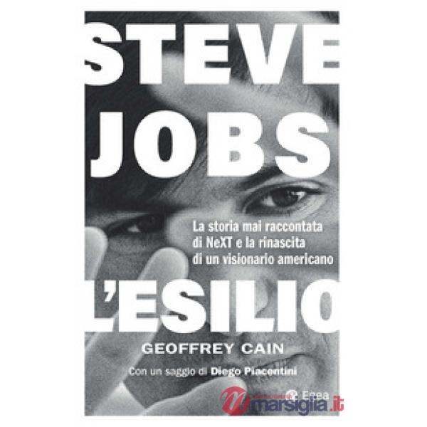 Steve Jobs. L'esilio. La storia mai raccontata di NEXT e la rinascita di un visionario americano