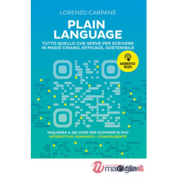 Plain language. Tutto quello che serve per scrivere in modo chiaro, efficace, sostenibile. Con QR Code