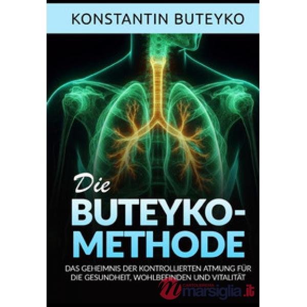 Die buteyko-methode. Das geheimnis der kontrollierten atmung für die gesundheit, wohlbefinden und vitalität