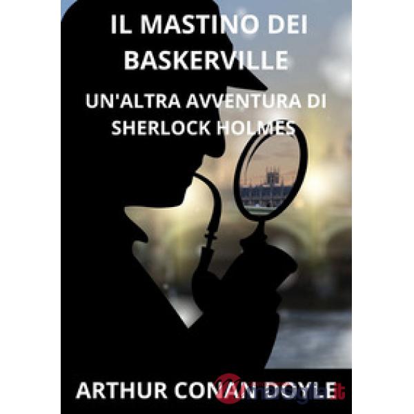 Il mastino dei Baskerville. Un'altra avventura di Sherlock Holmes