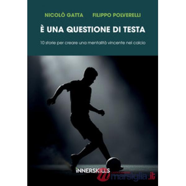 È una questione di testa. 10 storie per creare una mentalità vincente nel calcio