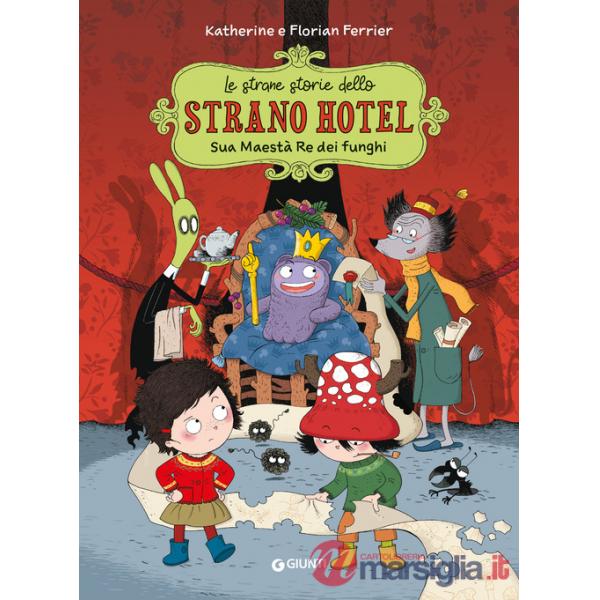 Sua maestà, re dei funghi. Le strane storie dello Strano Hotel. Vol. 3