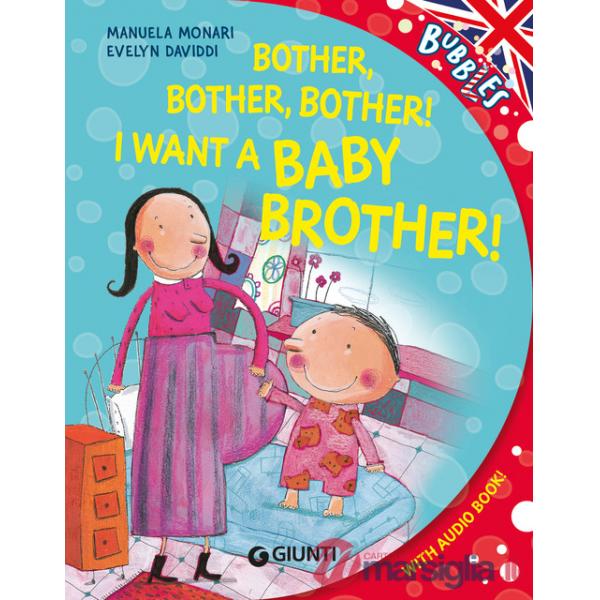 Bother! I want a little baby brother. Ediz. a colori. Con audiolibro