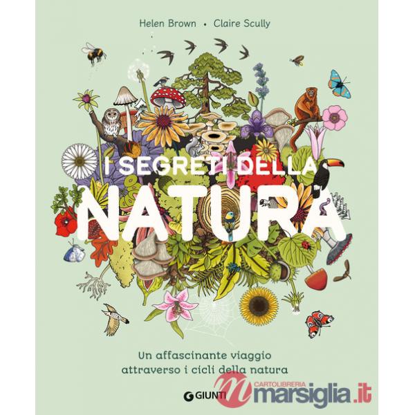 Segreti della natura. Un affascinante viaggio attraverso i cicli della natura. Ediz. a colori (I)