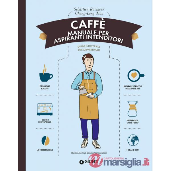 Caffè. Manuale per aspiranti intenditori