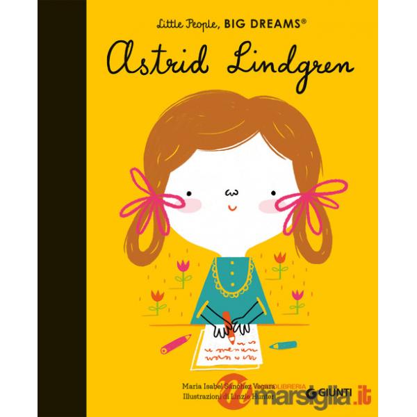 Astrid Lindgren. Little people big dreams. Ediz. a colori