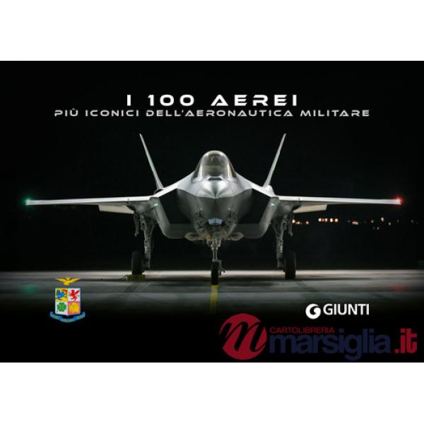 100 aerei più iconici dell'Aeronautica Militare. Ediz. a colori (I)