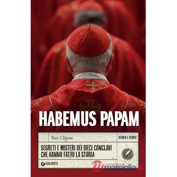 Habemus papam. Segreti e misteri dei dieci conclavi che hanno fatto la storia