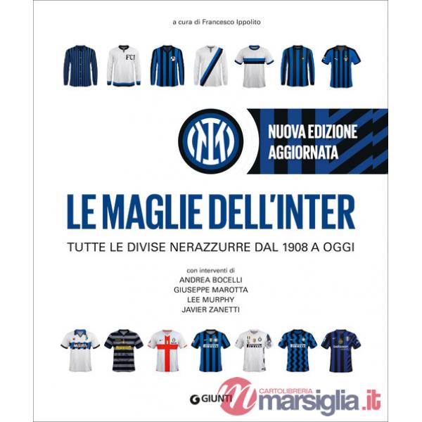 Maglie dell'Inter. Tutte le divise nerazzurre dal 1908 a oggi. Nuova ediz. (Le)