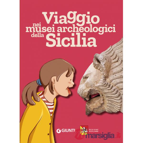 Viaggio nei musei archeologici della Sicilia. Ediz. a colori