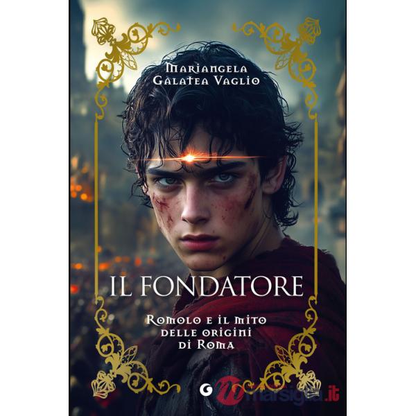 Fondatore. Romolo e il mito delle origini di Roma (Il)