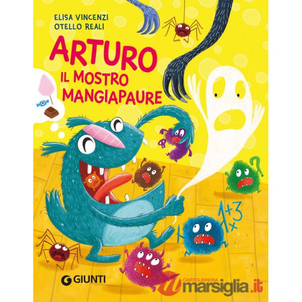 Arturo il mostro mangiapaure. Ediz. a colori