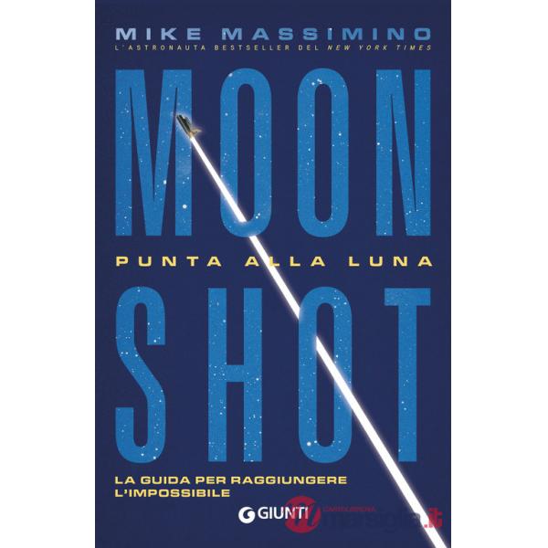 Moon Shot. Punta alla luna. La guida per raggiungere l'impossibile