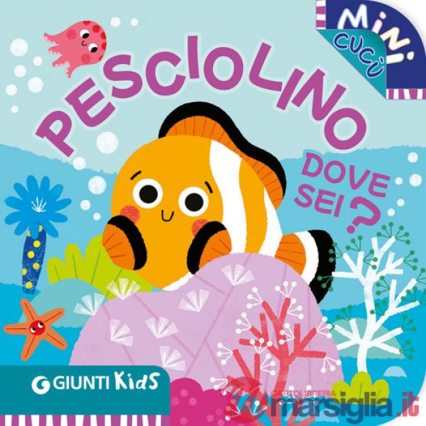 Pesciolino dove sei? Mini cucù. Ediz. illustrata