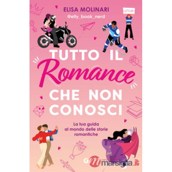 Tutto il romance che non conosci. La tua guida al mondo delle storie romantiche