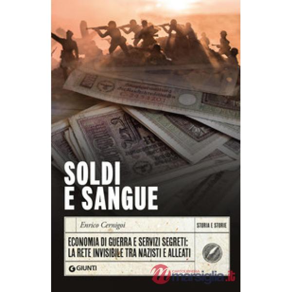 Soldi e sangue. Economia di guerra e servizi segreti: la rete invisibile tra nazisti e alleati