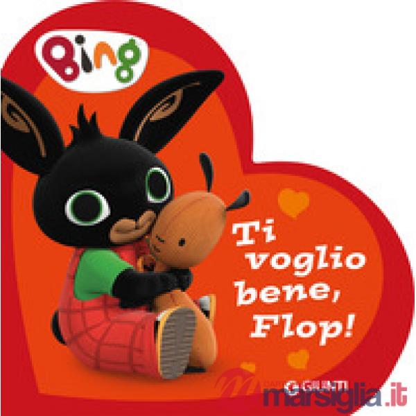 Ti voglio bene, Flop! Bing. Ediz. a colori