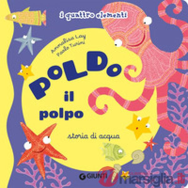 Poldo il polpo. Storia di acqua. I quattro elementi. Ediz. illustrata