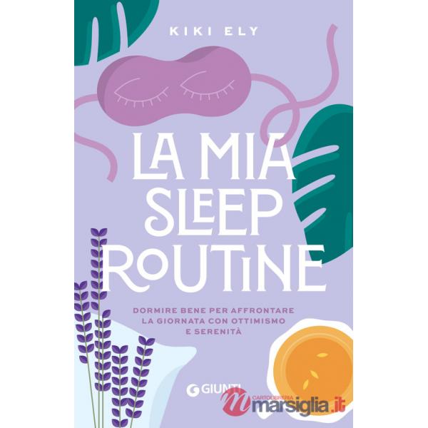 Mia sleep routine. Dormire bene per affrontare la giornata con ottimismo e serenità (La)