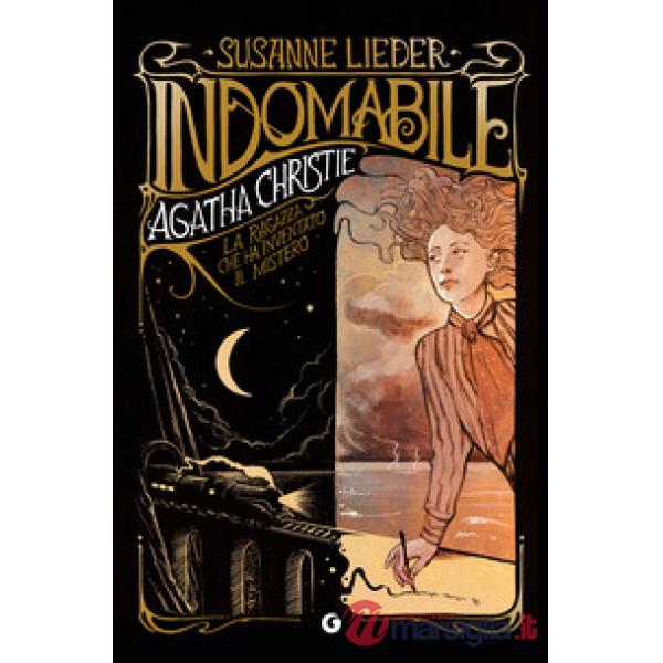 Indomabile. Agatha Christie. La ragazza che ha inventato il mistero