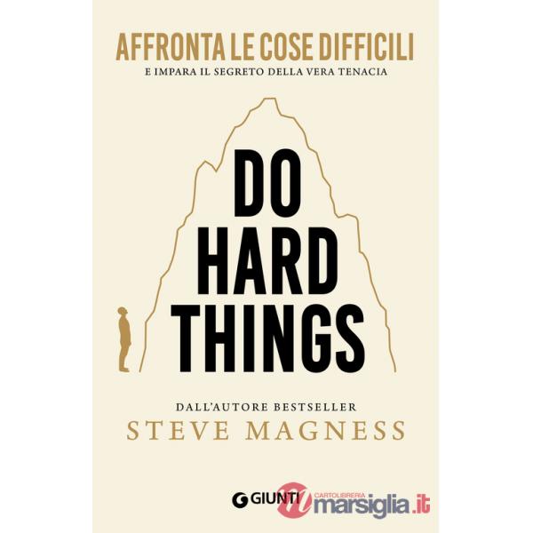 Do hard things. Affronta le cose difficili e impara il segreto della vera tenacia