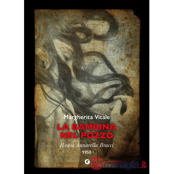 Bambina nel pozzo. Il caso Annarella Bracci. 1950 (La)