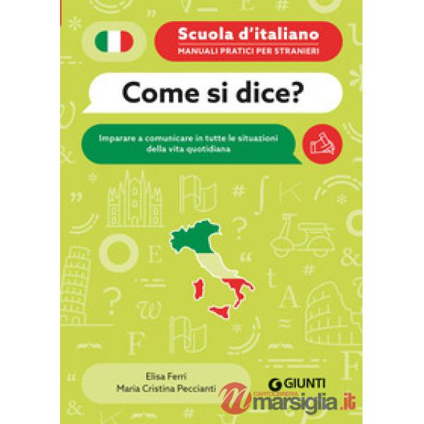 Come si dice? Imparare a comunicare in tutte le situazioni della vita quotidiana